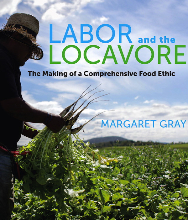 Labor and the Locavore by Margaret Gray.