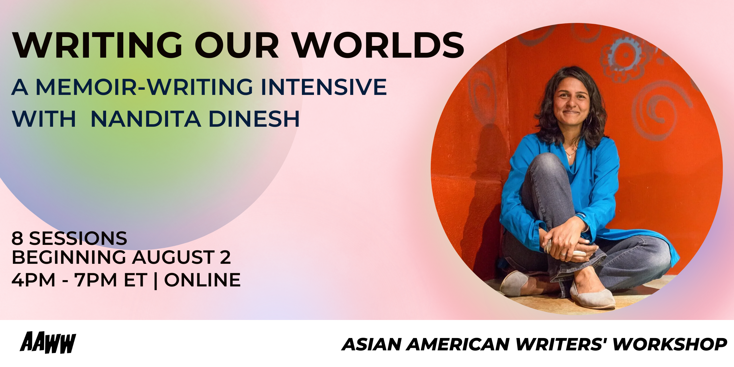 Writing Our Worlds: A Memoir-Writing Intensive with Nandita Dinesh